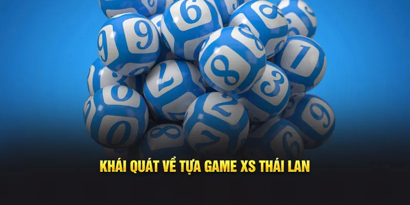 Khái quát về tựa game XS Thái Lan