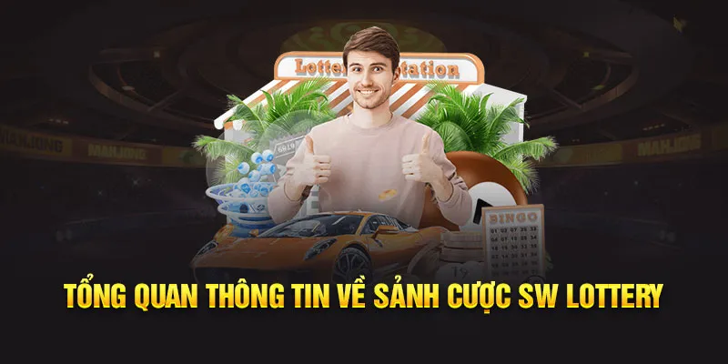 Tổng quan thông tin về sảnh cược SW Lottery