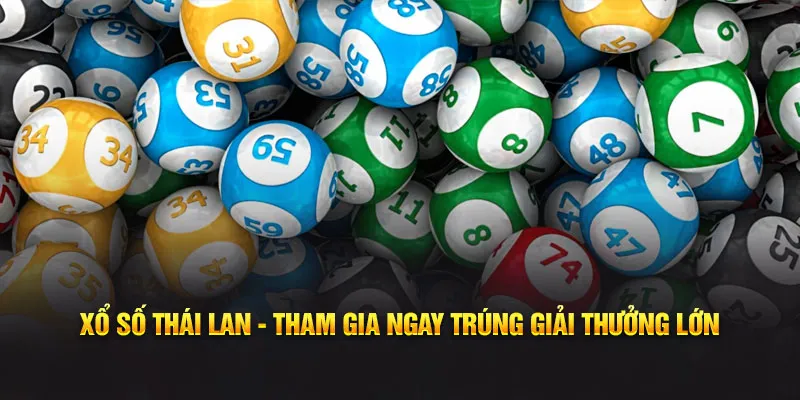 Xổ số Thái Lan - Tham gia ngay trúng giải thưởng lớn