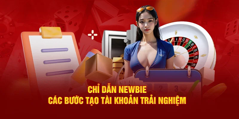 Chỉ dẫn newbie các bước tạo tài khoản trải nghiệm 