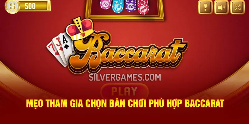 Mẹo tham gia chọn bàn chơi phù hợp baccarat