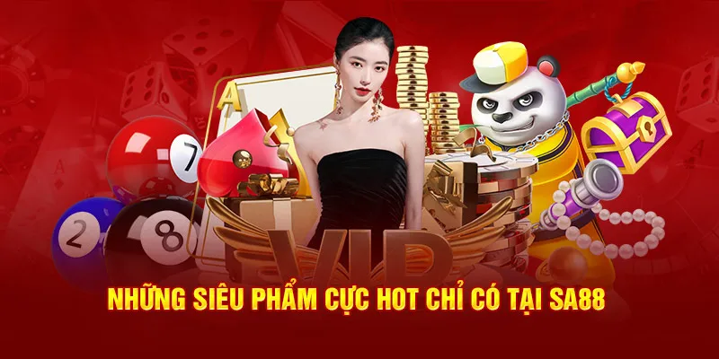 Những siêu phẩm cực hot chỉ có tại SA88