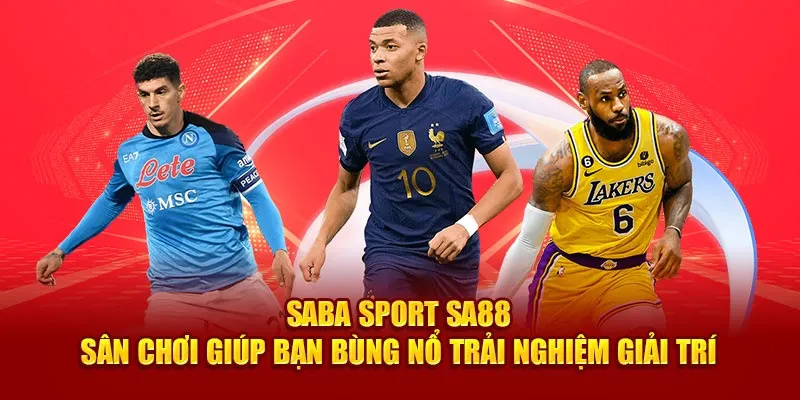 Saba Sport Sa88 - Sân chơi giúp bạn bùng nổ trải nghiệm giải trí